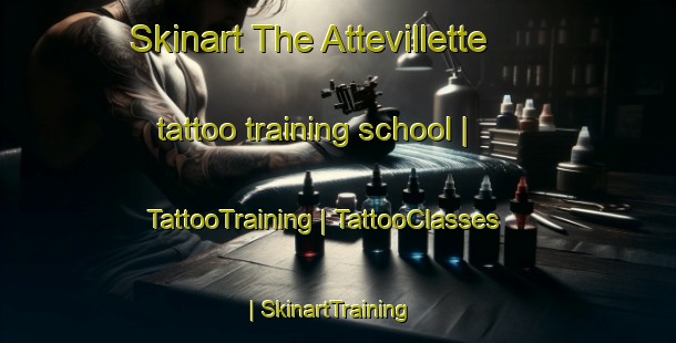 Skinart The Attevillette tattoo training school | TattooTraining | TattooClasses | SkinartTraining-France